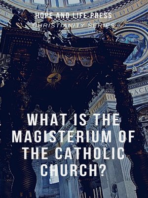 cover image of What is the Magisterium of the Catholic Church?